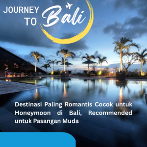 Destinasi Paling Romantis Cocok untuk Honeymoon di Bali, Recommended untuk Pasangan Muda